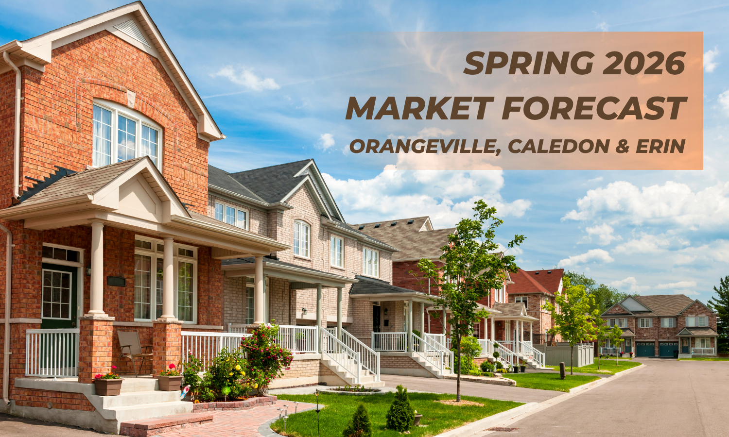 Spring 2026 Market Forecast & Hyper-Local Development Update for Orangeville, Caledon & Erin